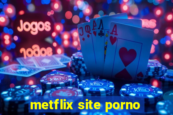 metflix site porno